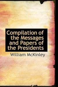 Compilation of the Messages and Papers of the Presidents