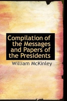 Compilation of the Messages and Papers of the Presidents
