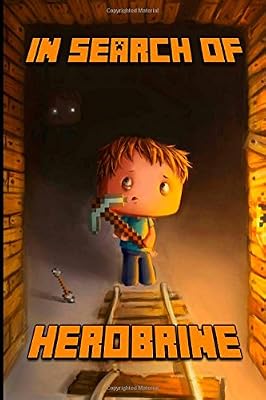 In Search of Herobrine: The Legendary Novel About Minecraft