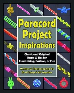 Paracord Project Inspirations: Classic and Original Knots and Ties for Fundraising, Fashion, or Fun