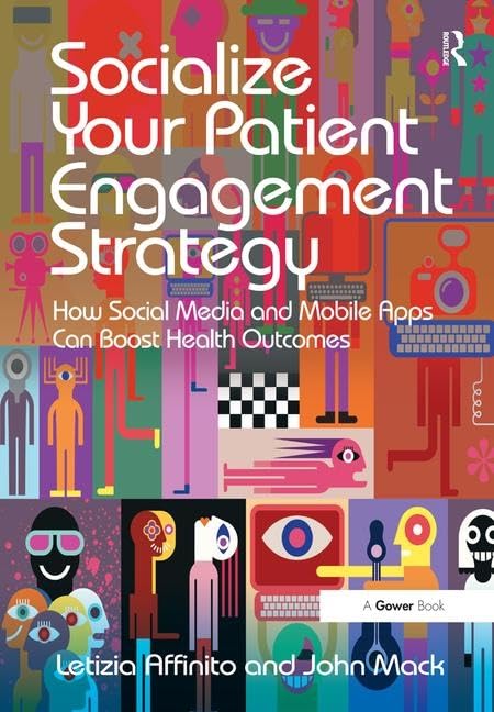 Socialize Your Patient Engagement Strategy: How Social Media and Mobile Apps Can Boost Health Outcomes by Letizia Affinito