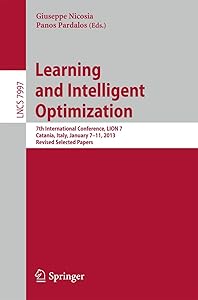 Learning and Intelligent Optimization: 7th International Conference, LION 7, Catania, Italy, January 7-11, 2013, Revised Selected Papers (Theoretical Computer Science and General Issues) by Giuseppe Nicosia