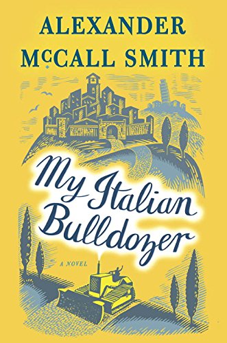 My Italian Bulldozer: A Novel by Alexander McCall Smith
