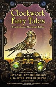 Clockwork Fairy Tales: A Collection of Steampunk Fables by Stephen L. Antczak