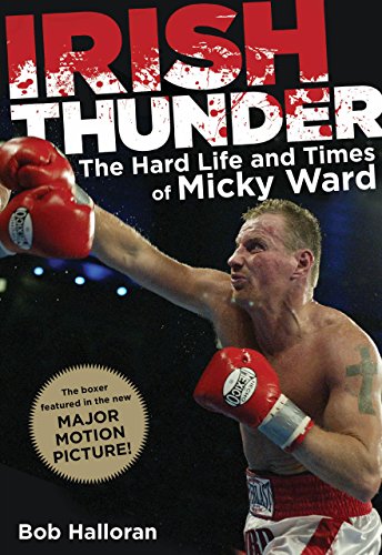 Irish Thunder: The Hard Life And Times Of Micky Ward by Bob Halloran