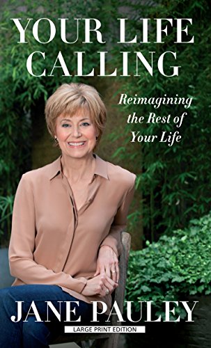 Your Life Calling: Reimagining the Rest of Your Life by Jane Pauley