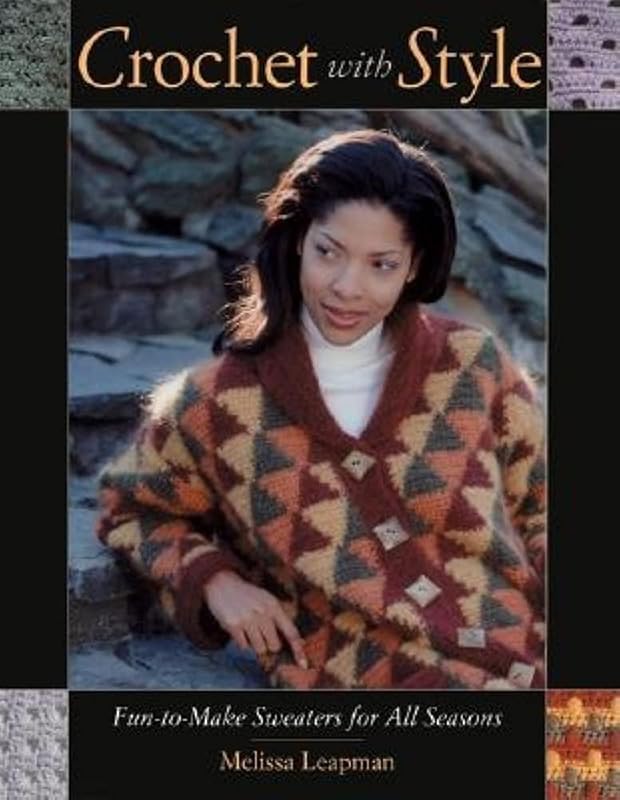 Crochet with Style: Fun-to-Make Sweaters for All Seasons by Melissa Leapman
