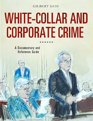 White-Collar and Corporate Crime: A Documentary and Reference Guide (Documentary and Reference Guides)