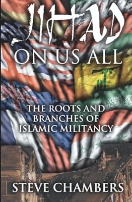 Jihad On Us All: The Roots and Branches of Islamic Militancy