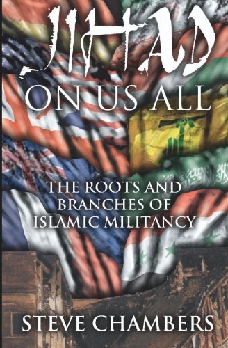 Jihad On Us All: The Roots and Branches of Islamic Militancy by Steve Chambers
