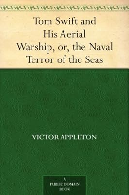 Tom Swift and His Aerial Warship, or, the Naval Terror of the Seas