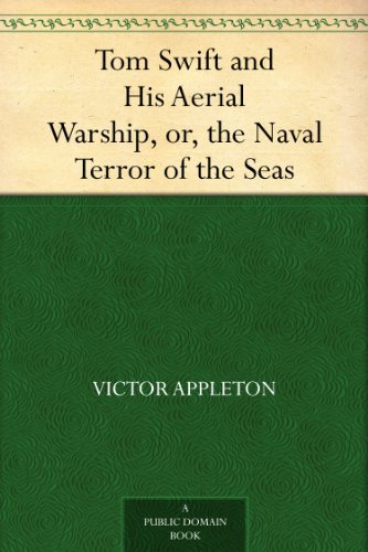 Tom Swift and His Aerial Warship, or, the Naval Terror of the Seas by Victor Appleton