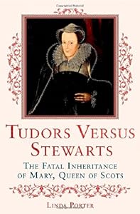 Tudors Versus Stewarts: The Fatal Inheritance of Mary, Queen of Scots