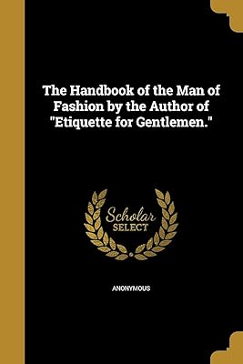 The Handbook of the Man of Fashion by the Author of "Etiquette for Gentlemen."