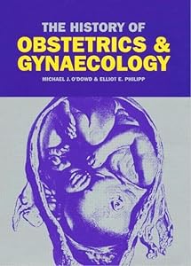 The History of Obstetrics and Gynaecology by Antonio Culebras
