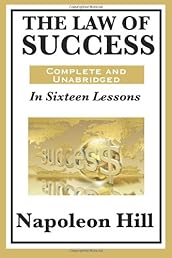 The Law of Success In Sixteen Lessons by Napoleon Hill