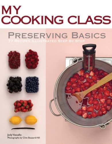 Preserving Basics: 77 Recipes Illustrated Step by Step by Jody Vassallo