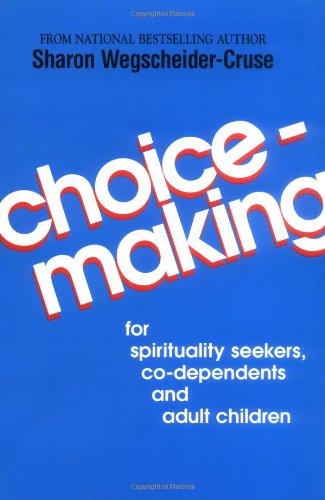 Choicemaking: For Spirituality Seekers, Co-Dependents and Adult Children by Sharon Wegscheider-Cruse