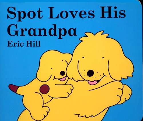 Spot Loves His Grandpa by Eric Hill