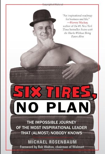 Six Tires, No Plan: The Impossible Journey of the Most Inspirational Leader That by Michael Rosenbaum