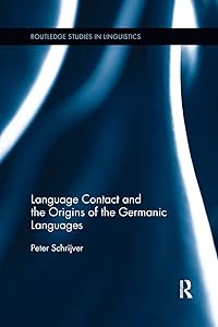 Language Contact and the Origins of the Germanic Languages (Routledge Studies in Linguistics) by Peter Schrijver