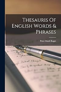 Thesauris Of English Words & Phrases by Peter Mark Roget