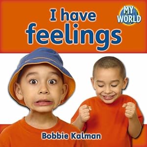 I Have Feelings (Bobbie Kalman's Leveled Readers: My World: B)
