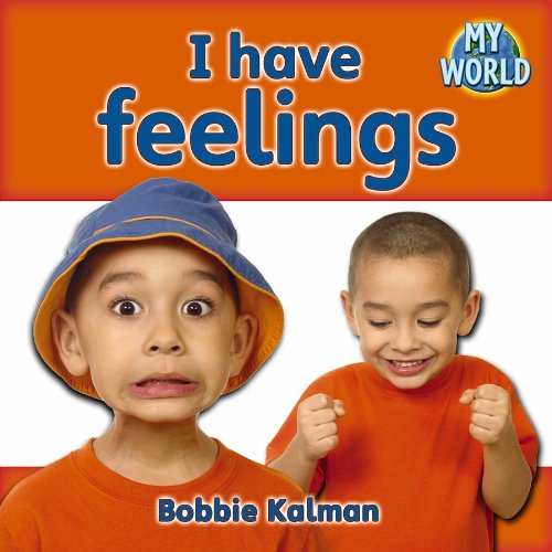 I Have Feelings (Bobbie Kalman's Leveled Readers: My World: B) by Bobbie Kalman