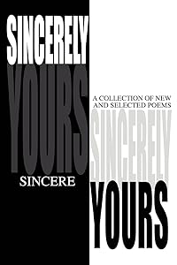 SINCERELY YOURS: A Collection of New and Selected Poems by Jayson Windom