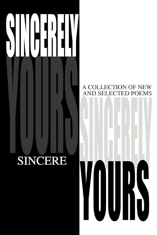 SINCERELY YOURS: A Collection of New and Selected Poems by Jayson Windom