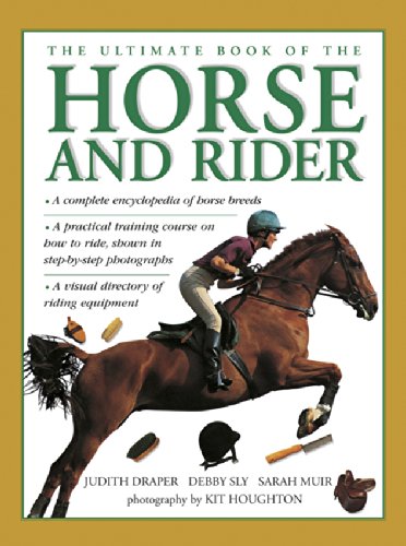 The Ultimate Book of the Horse and Rider: A complete encyclopedia of horse breeds; a practical training course on how to ride, shown in step-by-step photographs; a visual directory of riding equipment by Judith Draper