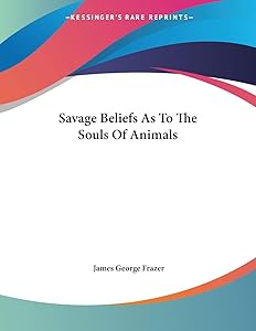 Savage Beliefs As to the Souls of Animals