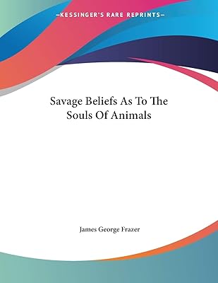Savage Beliefs As to the Souls of Animals