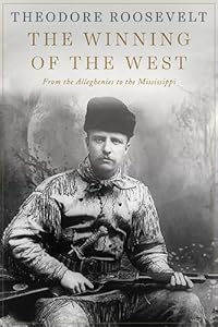 The Winning of the West: From the Alleghenies to the Mississippi
