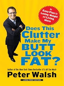 Does This Clutter Make My Butt Look Fat?: An Easy Plan for Losing Weight and Living More (Thorndike Health, Home & Learning)