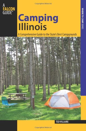 Camping Illinois: A Comprehensive Guide to the State's Best Campgrounds (State Camping Series) by Ted Villaire