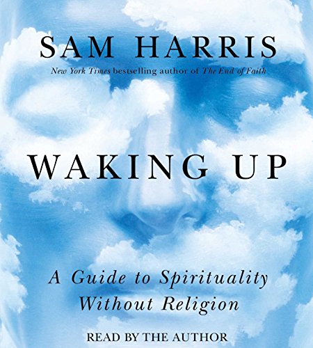 Waking Up: A Guide to Spirituality Without Religion by Sam Harris