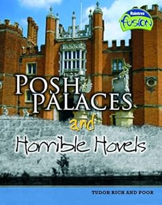Posh Palaces and Horrible Hovels: Tudor rich and poor (Raintree Fusion: History)