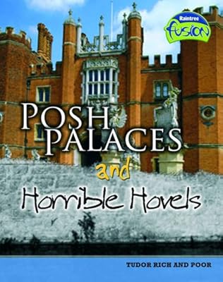 Posh Palaces and Horrible Hovels: Tudor rich and poor (Raintree Fusion: History)