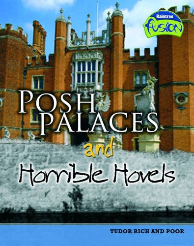 Posh Palaces and Horrible Hovels: Tudor rich and poor (Raintree Fusion: History) by Andrew Solway