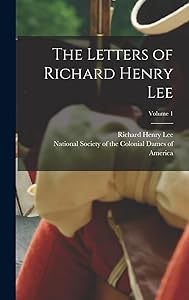 The Letters of Richard Henry Lee; Volume 1 by Richard Henry Lee