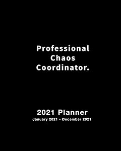 2021 Planner Professional Chaos Coordinator.: Weekly and Monthly Calendar and Planner January 2021 - December 2021 by Blue Ridge Art Planners