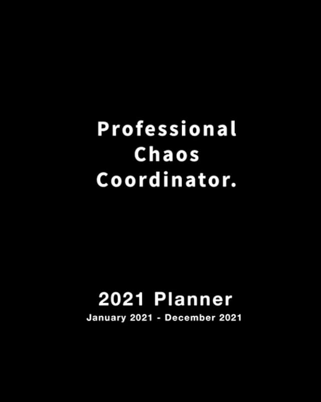 2021 Planner Professional Chaos Coordinator.: Weekly and Monthly Calendar and Planner January 2021 - December 2021 by Blue Ridge Art Planners