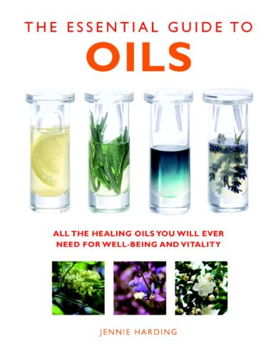 The Essential Guide to Oils: All the Oils You Will Ever Need for Health, Vitality, and Well-Being by Jennie Harding