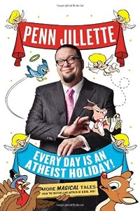Every Day is an Atheist Holiday!: More Magical Tales from the Author of God, No!