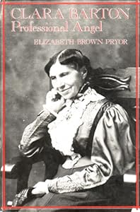 Clara Barton: Professional Angel (Studies in Health, Illness & Caregiving)