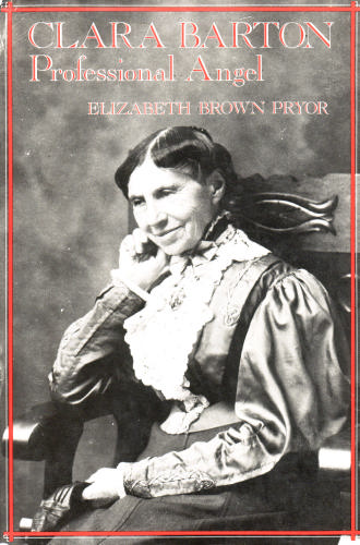 Clara Barton: Professional Angel (Studies in Health, Illness & Caregiving) by Elizabeth Brown Pryor