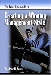 The Front Line Guide to Creating a Winning Management Style (Front Line Guide Series) by Woodrow Sears