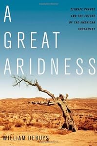 A Great Aridness: Climate Change and the Future of the American Southwest