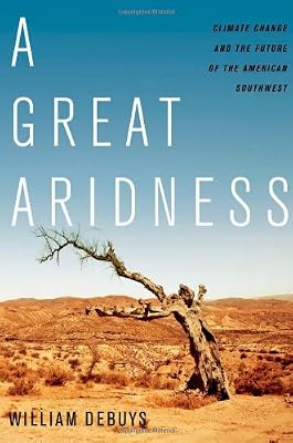 A Great Aridness: Climate Change and the Future of the American Southwest